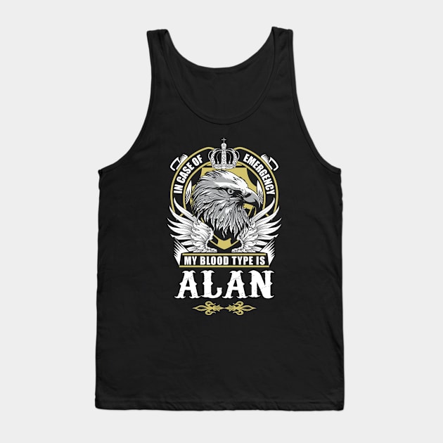 Alan Name T Shirt - In Case Of Emergency My Blood Type Is Alan Gift Item Tank Top by AlyssiaAntonio7529